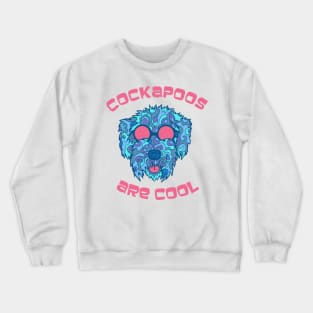 Cockapoos Are Cool Crewneck Sweatshirt